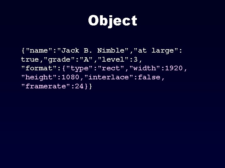 Object {"name": "Jack B. Nimble", "at large": true, "grade": "A", "level": 3, "format": {"type":