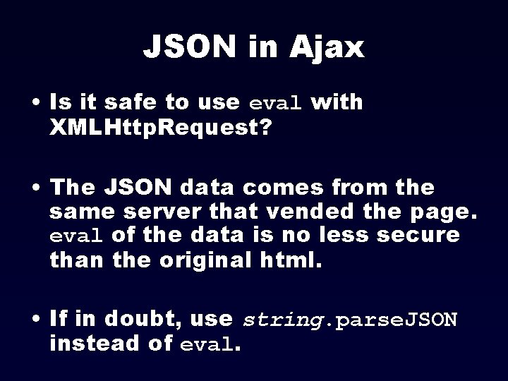 JSON in Ajax • Is it safe to use eval with XMLHttp. Request? •
