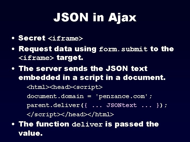 JSON in Ajax • Secret <iframe> • Request data using form. submit to the