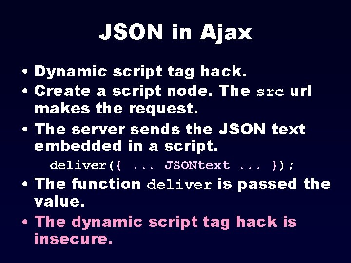 JSON in Ajax • Dynamic script tag hack. • Create a script node. The