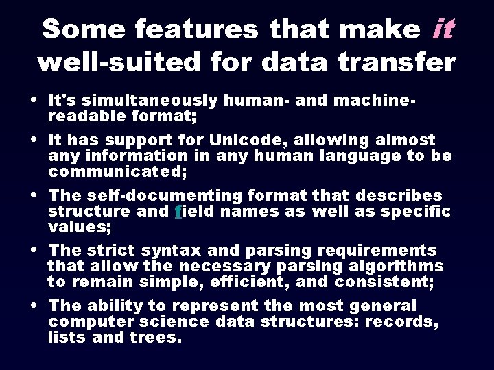 Some features that make it well-suited for data transfer • It's simultaneously human- and