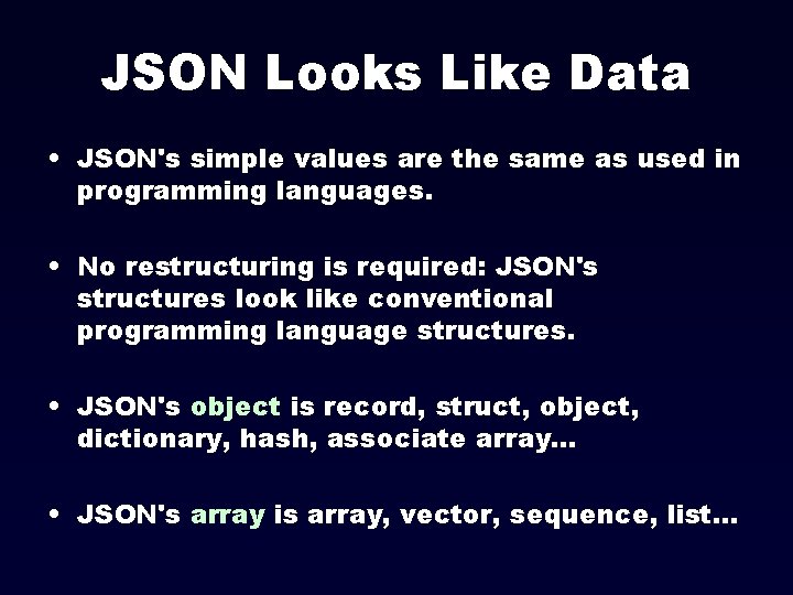 JSON Looks Like Data • JSON's simple values are the same as used in