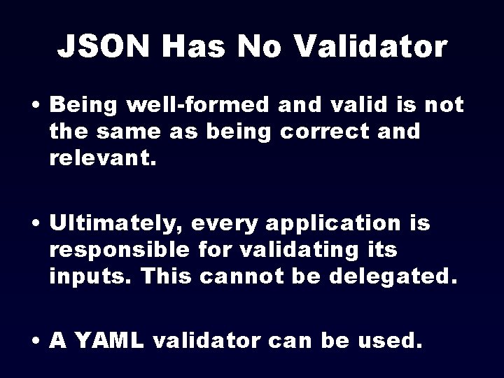 JSON Has No Validator • Being well-formed and valid is not the same as