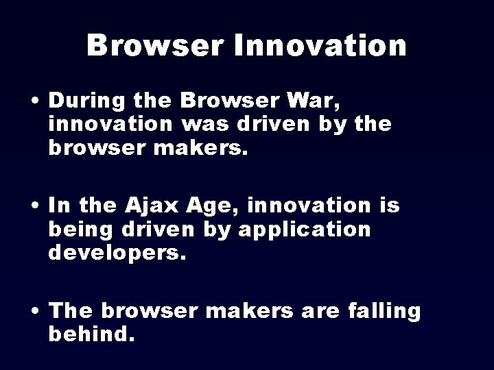 Browser Innovation • During the Browser War, innovation was driven by the browser makers.