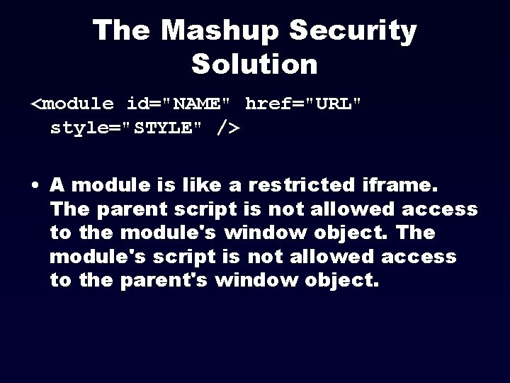 The Mashup Security Solution <module id="NAME" href="URL" style="STYLE" /> • A module is like