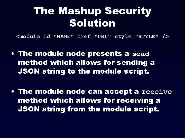 The Mashup Security Solution <module id="NAME" href="URL" style="STYLE" /> • The module node presents