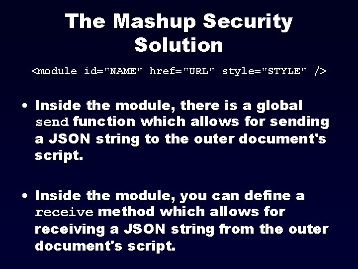 The Mashup Security Solution <module id="NAME" href="URL" style="STYLE" /> • Inside the module, there