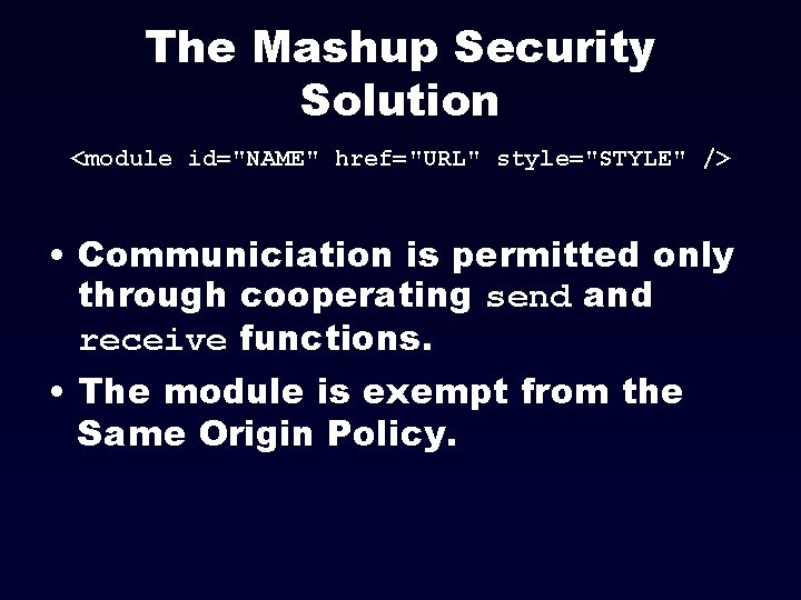 The Mashup Security Solution <module id="NAME" href="URL" style="STYLE" /> • Communiciation is permitted only