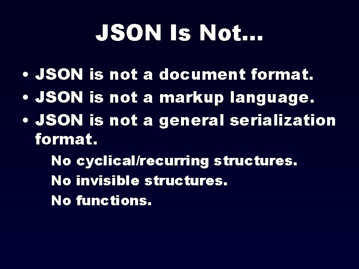 JSON Is Not. . . • JSON is not a document format. • JSON