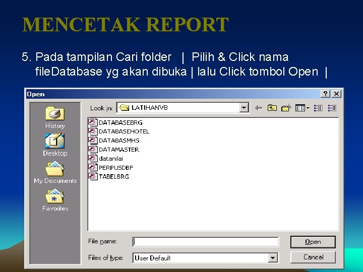MENCETAK REPORT 5. Pada tampilan Cari folder | Pilih & Click nama file. Database