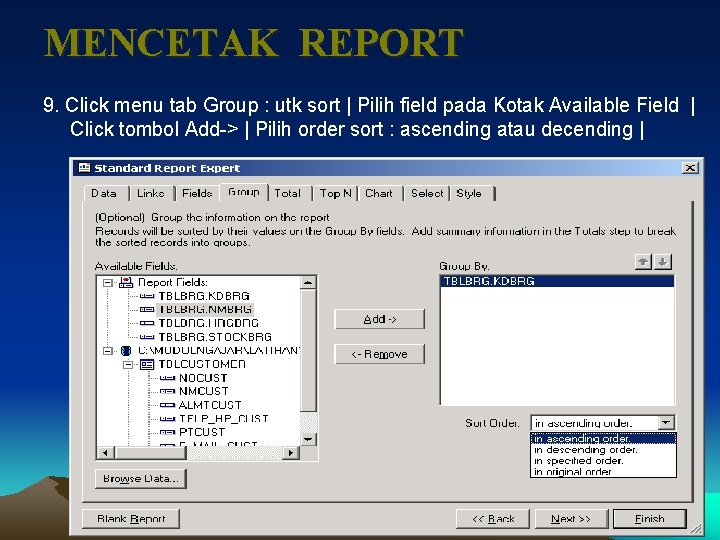 MENCETAK REPORT 9. Click menu tab Group : utk sort | Pilih field pada