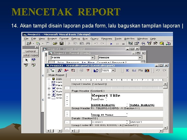 MENCETAK REPORT 14. Akan tampil disain laporan pada form, lalu baguskan tampilan laporan |