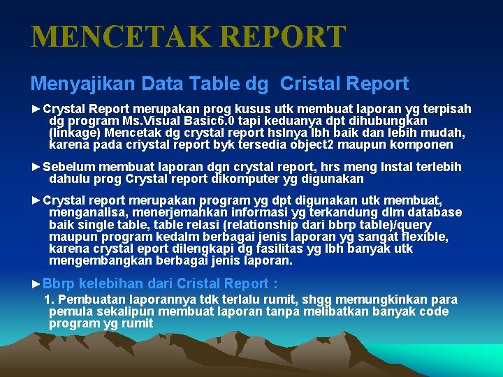 MENCETAK REPORT Menyajikan Data Table dg Cristal Report ►Crystal Report merupakan prog kusus utk