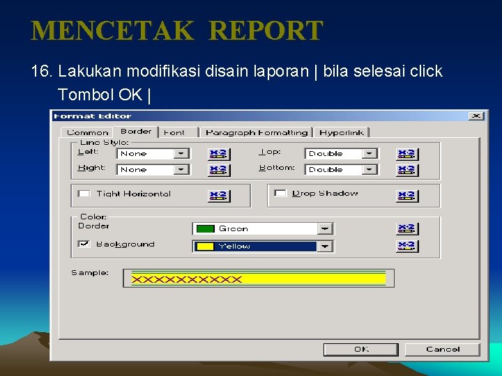 MENCETAK REPORT 16. Lakukan modifikasi disain laporan | bila selesai click Tombol OK |