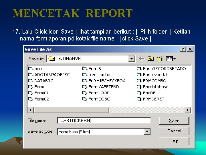 MENCETAK REPORT 17. Lalu Click Icon Save | lihat tampilan berikut : | Pilih