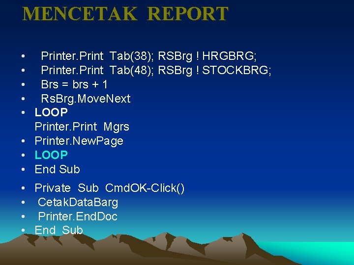 MENCETAK REPORT • Printer. Print Tab(38); RSBrg ! HRGBRG; • Printer. Print Tab(48); RSBrg