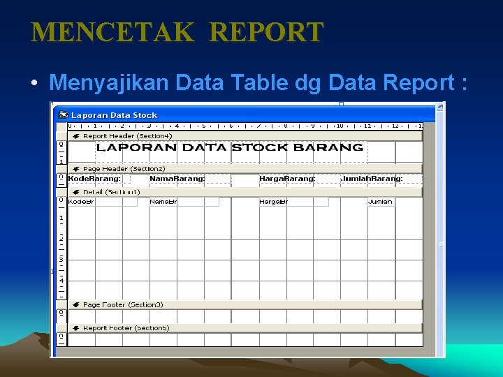 MENCETAK REPORT • Menyajikan Data Table dg Data Report : 