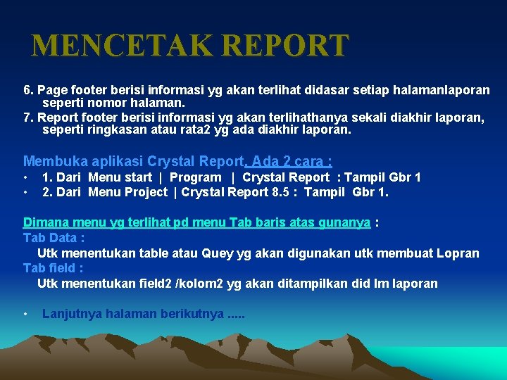 MENCETAK REPORT 6. Page footer berisi informasi yg akan terlihat didasar setiap halamanlaporan seperti