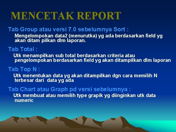 MENCETAK REPORT Tab Group atau versi 7. 0 sebelumnya Sort : Mengelompokan data 2