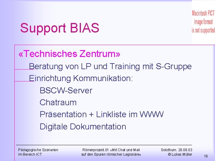 Support BIAS «Technisches Zentrum» Beratung von LP und Training mit S-Gruppe Einrichtung Kommunikation: BSCW-Server