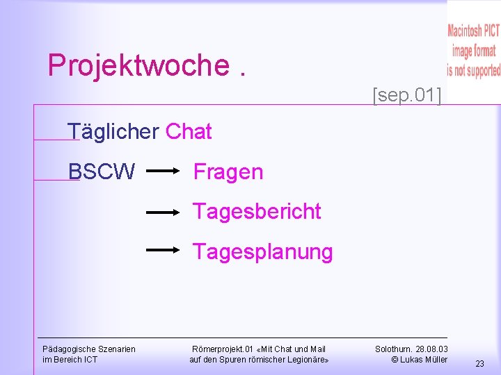 Projektwoche. [sep. 01] Täglicher Chat BSCW Fragen Tagesbericht Tagesplanung Pädagogische Szenarien im Bereich ICT