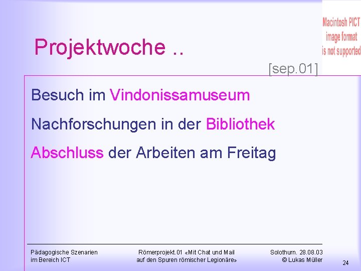 Projektwoche. . [sep. 01] Besuch im Vindonissamuseum Nachforschungen in der Bibliothek Abschluss der Arbeiten