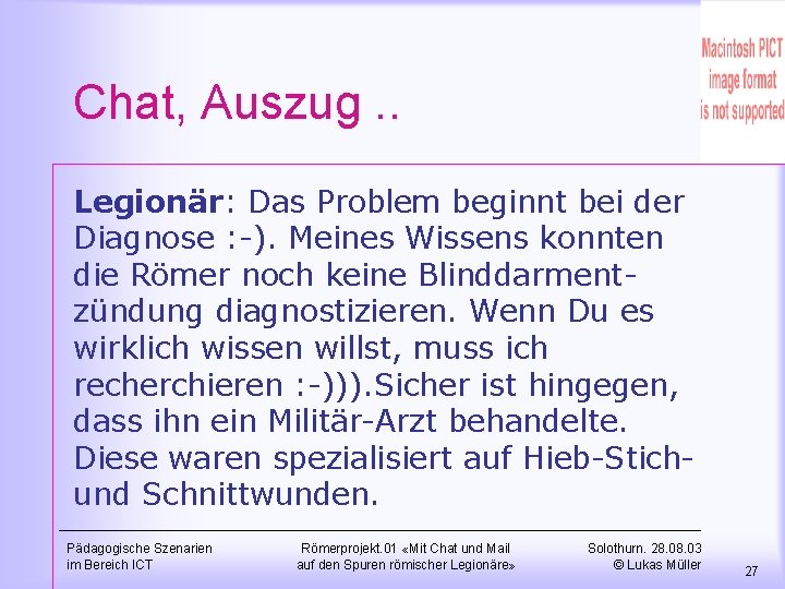 Chat, Auszug. . Legionär: Das Problem beginnt bei der Diagnose : -). Meines Wissens