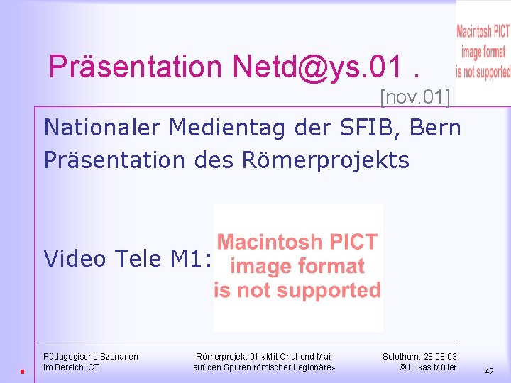 Präsentation Netd@ys. 01. [nov. 01] Nationaler Medientag der SFIB, Bern Präsentation des Römerprojekts Video