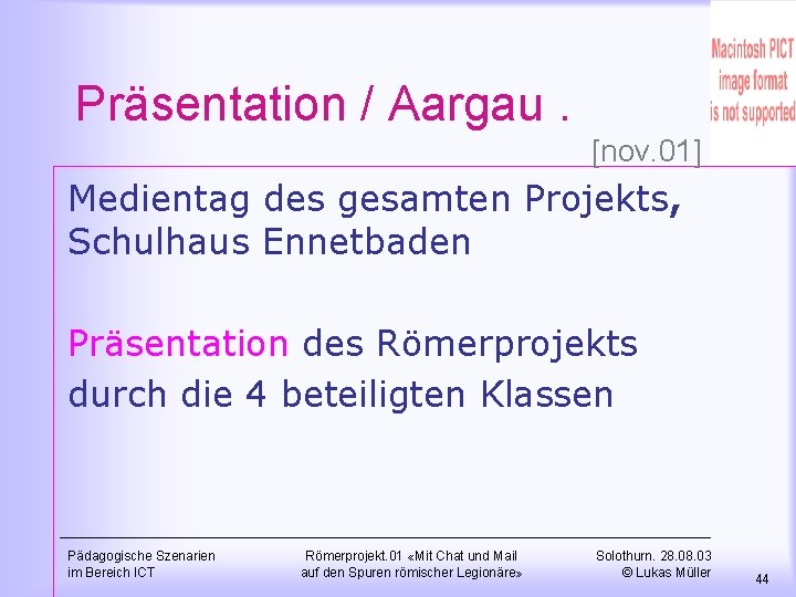 Präsentation / Aargau. [nov. 01] Medientag des gesamten Projekts, Schulhaus Ennetbaden Präsentation des Römerprojekts