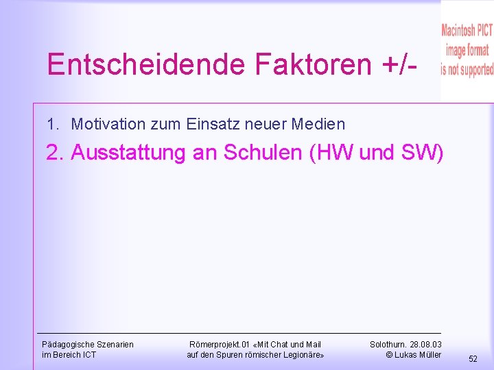 Entscheidende Faktoren +/1. Motivation zum Einsatz neuer Medien 2. Ausstattung an Schulen (HW und