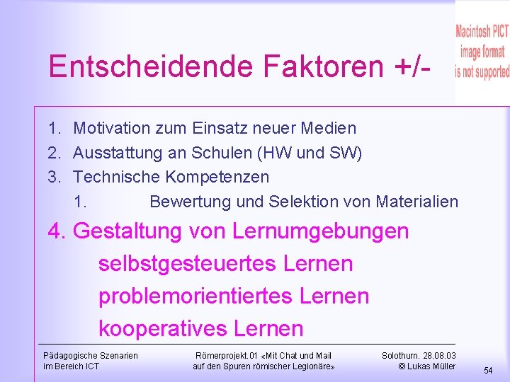 Entscheidende Faktoren +/1. Motivation zum Einsatz neuer Medien 2. Ausstattung an Schulen (HW und