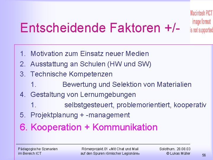 Entscheidende Faktoren +/1. Motivation zum Einsatz neuer Medien 2. Ausstattung an Schulen (HW und