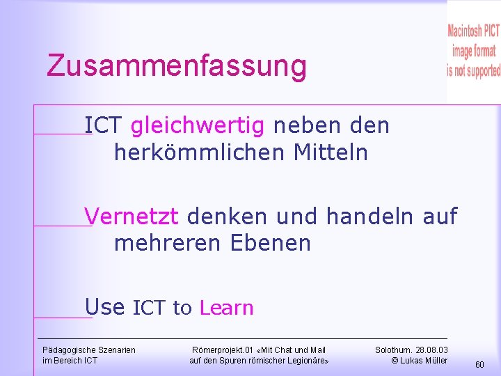 Zusammenfassung ICT gleichwertig neben den herkömmlichen Mitteln Vernetzt denken und handeln auf mehreren Ebenen