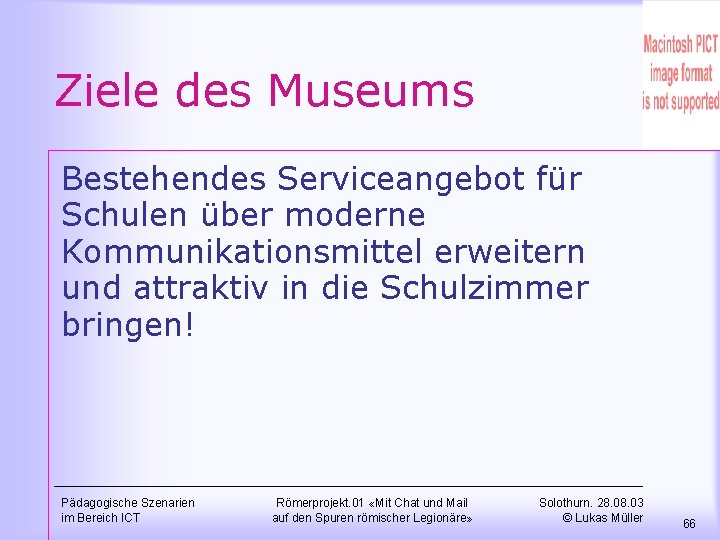 Ziele des Museums Bestehendes Serviceangebot für Schulen über moderne Kommunikationsmittel erweitern und attraktiv in