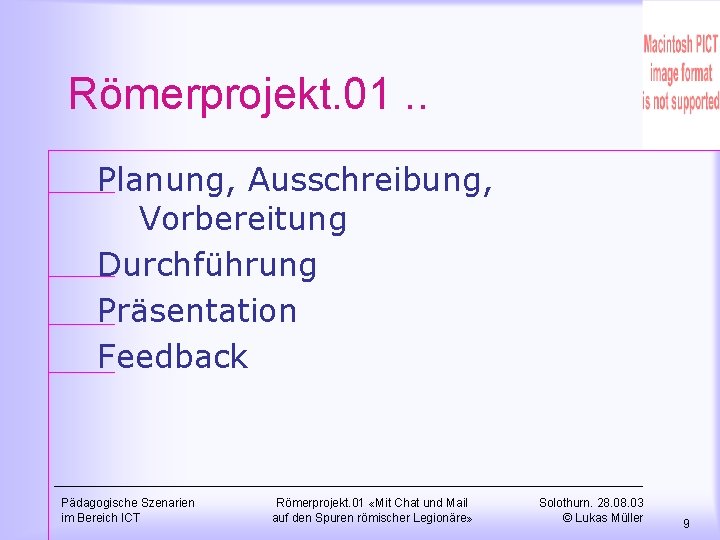 Römerprojekt. 01. . Planung, Ausschreibung, Vorbereitung Durchführung Präsentation Feedback Pädagogische Szenarien im Bereich ICT
