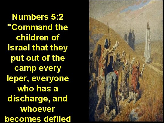 Numbers 5: 2 "Command the children of Israel that they put of the camp