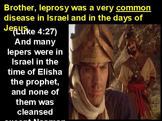 Brother, leprosy was a very common disease in Israel and in the days of
