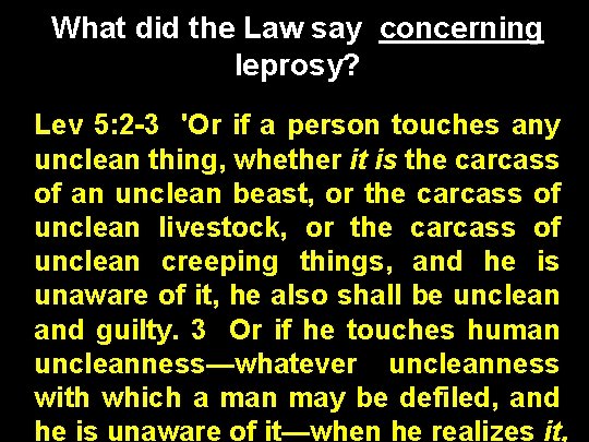 What did the Law say concerning leprosy? Lev 5: 2 -3 'Or if a