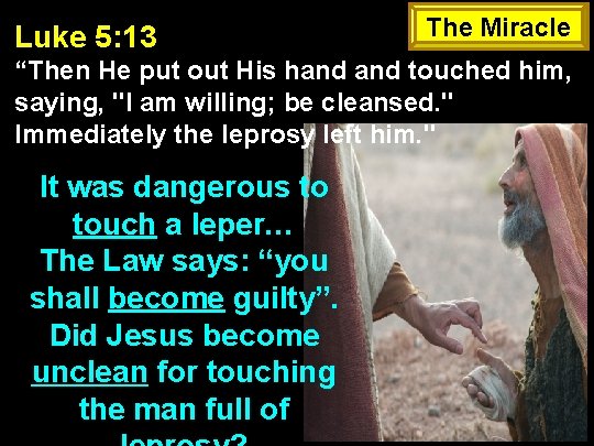 Luke 5: 13 The Miracle “Then He put out His hand touched him, saying,