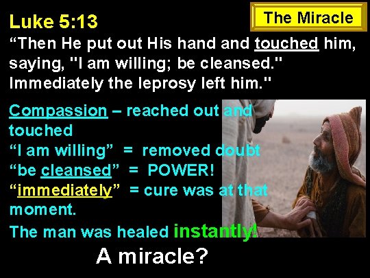 Luke 5: 13 The Miracle “Then He put out His hand touched him, saying,