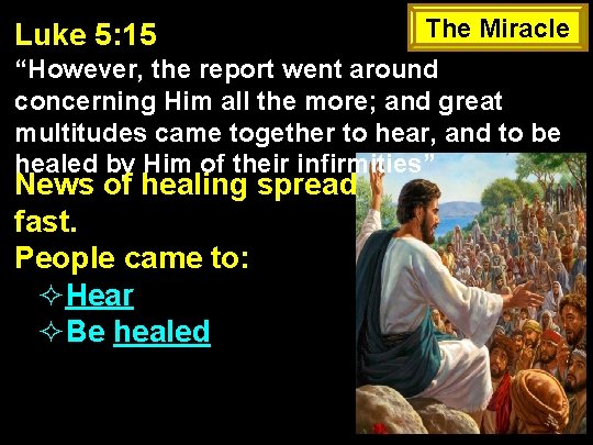 Luke 5: 15 The Miracle “However, the report went around concerning Him all the