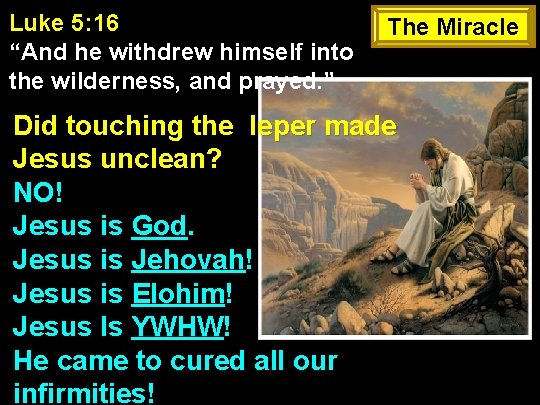 Luke 5: 16 “And he withdrew himself into the wilderness, and prayed. ” The