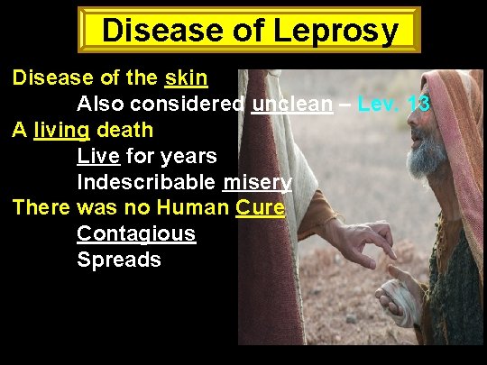 Disease of Leprosy Disease of the skin Also considered unclean – Lev. 13 A