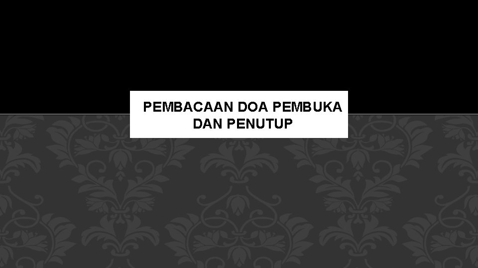 PEMBACAAN DOA PEMBUKA DAN PENUTUP 