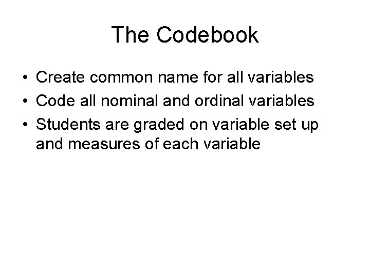 The Codebook • Create common name for all variables • Code all nominal and The Codebook • Create common name for all variables • Code all nominal and