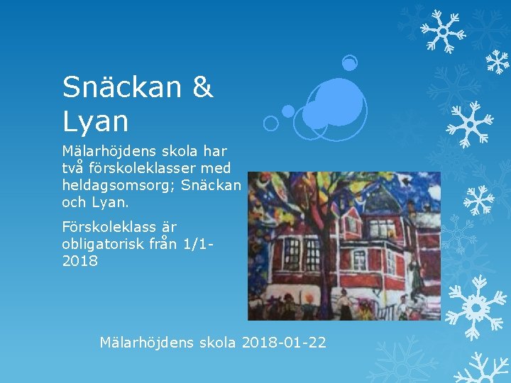 Snäckan & Lyan Mälarhöjdens skola har två förskoleklasser med heldagsomsorg; Snäckan och Lyan. Förskoleklass