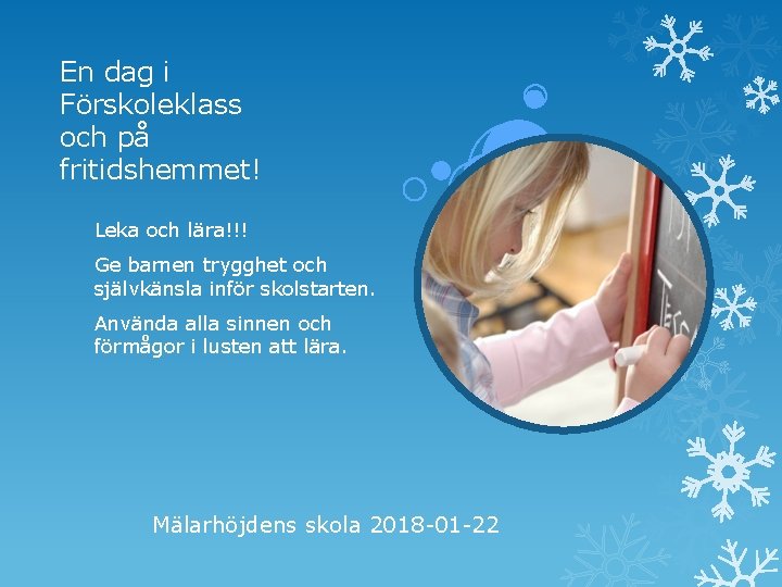 En dag i Förskoleklass och på fritidshemmet! Leka och lära!!! Ge barnen trygghet och