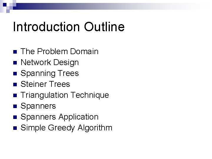 Introduction Outline n n n n The Problem Domain Network Design Spanning Trees Steiner