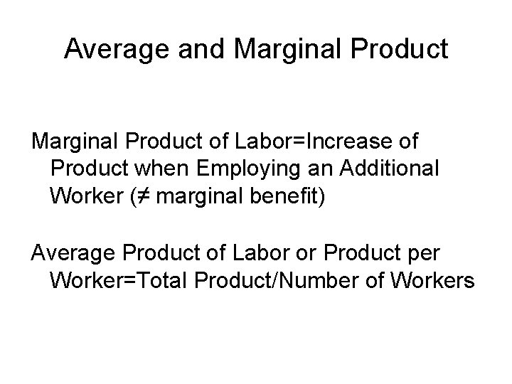 Average and Marginal Product of Labor=Increase of Product when Employing an Additional Worker (≠