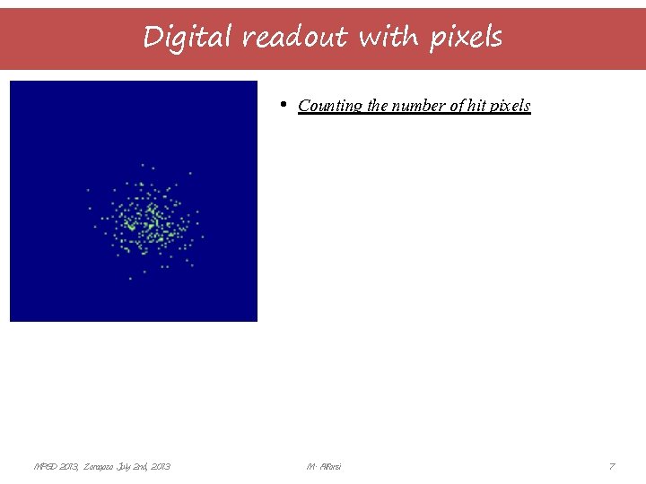 Digital readout with pixels • Counting the number of hit pixels MPGD 2013, Zaragoza